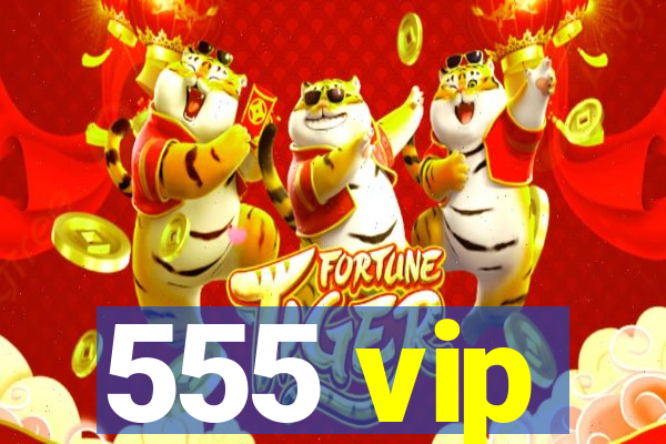 555 vip